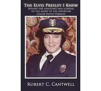 The Elvis Presley I Knew: Beyond the Headlines and Scandal to the Heart of the Superstar (Color Version)