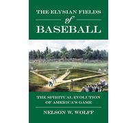 The Elysian Fields of Baseball: The Spiritual Evolution of America's Game