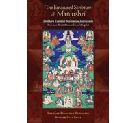The Emanated Scripture of Manjushri: Shabkar's Essential Meditation Instructions (Tsadra Foundation)