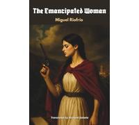 The Emancipated Woman: An English Translation of La Emancipada (1863) (Classic Literature from Ecuador in Translation)