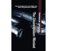 The Emancipation Mindset: “How to Break Free from What You Were Programmed to Believe."