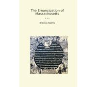 The Emancipation of Massachusetts (Classic Books)