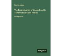 The Emancipation of Massachusetts The Dream and The Reality: in large print