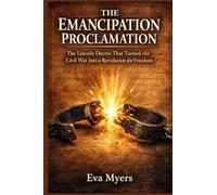 The Emancipation Proclamation: The Lincoln Decree That Turned the Civil War Into a Revolution for Freedom: 10 (America in war, power, and revolution)