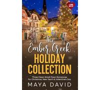 The Ember Creek Holiday Collection: Three Clean Small-Town Romances for Christmas, New Year's & Valentine's Day (Ember Creek Seasons Collections)
