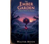 The Ember Garden: A Fable of Perpetual Twilight