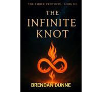 The Ember Protocol: Book III: The Infinite Knot: 3