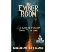 The Ember Room: The Ritual Burned More Than Ash: 1 (Ash Thread: Horror in A24's Shadow)