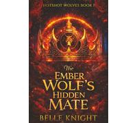 The Ember Wolf’s Hidden Mate: A Fated Mates Wolf Shifter Firefighter Paranormal Romance: 1 (Hotshot Wolves)