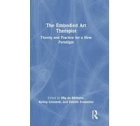 The Embodied Art Therapist: Theory and Practice for a New Paradigm