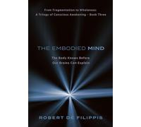 The Embodied Mind: The Body Knows Before the Brain Can Explain
