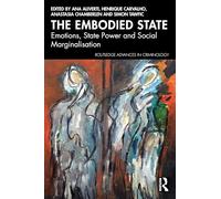 The Embodied State: Emotions, State Power and Social Marginalisation (Routledge Advances in Criminology)