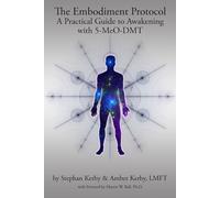The Embodiment Protocol: A Practical Guide to Awakening with 5-MeO-DMT
