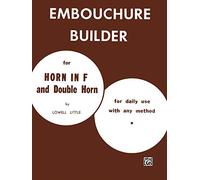 The Embouchure Builder: For Horn in F and Double Horn
