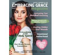 The Embracing Grace Magazine (Issue 02): Rooted and Grounded in Love: A faith-filled magazine created to encourage, equip, and inspire women at every stage of life.