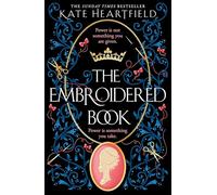 The Embroidered Book: Revolution, magic, and royal romance collide in this SUNDAY TIMES bestselling historical fantasy of 2022