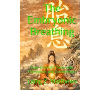 The Embryonic Breathing: Four Essential Texts with Translation and Commentary (The Taoist Inner Alchemy Classics)
