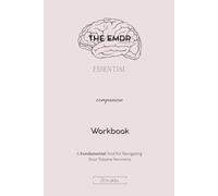 The EMDR Essential Companion Workbook: A Fundamental EMDR Guide and Workbook for Navigating Trauma and Healing
