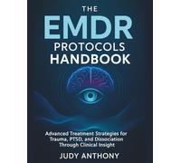 The EMDR Protocols Handbook: Advanced Treatment Strategies for Trauma, PTSD, and Dissociation Through Clinical Insight