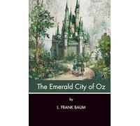 The Emerald City of Oz (Annotated): Dorothy and her Uncle and Aunt Come to Live in Oz (Illustrated)