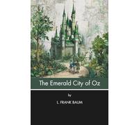 The Emerald City of Oz (Annotated): Dorothy and her Uncle and Aunt Come to Live in Oz (Illustrated)