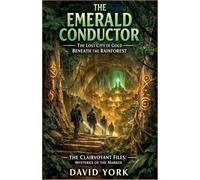 The Emerald Conductor: The Lost City of Gold Beneath the Rainforest (Guardians of the Glyph)