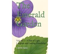 The Emerald Garden: Volume I - A Tale of Light, Laughter and Lasting Friendship
