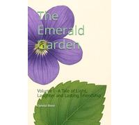 The Emerald Garden: Volume I - A Tale of Light, Laughter and Lasting Friendship