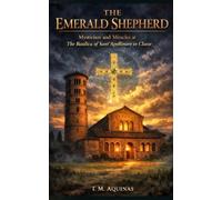 The Emerald Shepherd: Mysticism and Miracles at The Basilica of Sant'Apollinare in Classe (Pilgrimage to the Sacred: Italy's Holy Shrines)