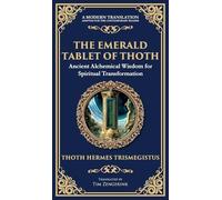The Emerald Tablet of Thoth: Ancient Alchemical Wisdom for Spiritual Transformation (Deluxe Hardbound Edition): 65 (Library of Alexandria)