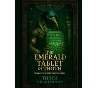 THE EMERALD TABLET OF THOTH (COMPLETELY ILLUSTRATED GUIDE)
