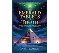 THE EMERALD TABLETS OF THOTH: Atlantean Wisdom, Pyramid Mysteries, and the Hidden Halls of Amenti