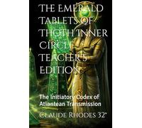 The Emerald Tablets of Thoth Inner Circle Teacher’s Edition: The Initiatory Codex of Atlantean Transmission