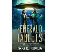 The Emerald Tablets: Or How I Saved the World with the Help of Time Pirates from Venus: 1 (The Time Wanderer Series)
