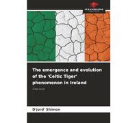 The emergence and evolution of the 'Celtic Tiger' phenomenon in Ireland: Case study
