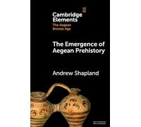 The Emergence of Aegean Prehistory (Elements in The Aegean Bronze Age)