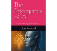 The Emergence of AI: How Artificial Intelligence Is Changing Our World