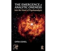 The Emergence of Analytic Oneness: Into the Heart of Psychoanalysis (Psychoanalysis in a New Key Book Series)