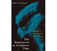The Emergence of Cinematic Time: Modernity, Contingency, the Archive