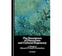 The Emergence of Discourses and Cultural Hegemony: A Study of Edward W. Said’s Orientalism