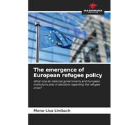 The emergence of European refugee policy: What role do national governments and European institutions play in decisions regarding the refugee crisis?
