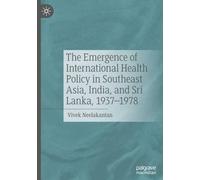 The Emergence of International Health Policy in Southeast Asia, India, and Sri Lanka, 1937-1978