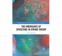 The Emergence of Spacetime in String Theory (Routledge Studies in the Philosophy of Mathematics and Physics)