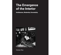 The Emergence of the Interior: Architecture, Modernity, Domesticity