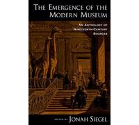 The Emergence of the Modern Museum: An Anthology of Nineteenth-Century Sources