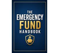 The Emergency Fund Handbook: How Much You Really Need, Where to Keep It, and How to Build It on Any Income