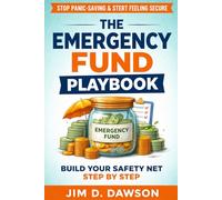 The Emergency Fund Playbook: How to Build Financial Safety When One Expense Could Wreck You (Build a Steady Financial Life Without the Stress)