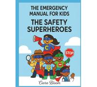 The Emergency Manual for Kids: Important Things I Need to Know to Stay Safe - A Fun and Easy Guide for Children