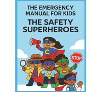 The Emergency Manual for Kids: Important Things I Need to Know to Stay Safe - A Fun and Easy Guide for Children