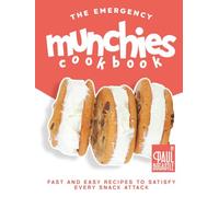 The Emergency Munchies Cookbook: Fast and Easy Recipes to Satisfy Every Snack Attack